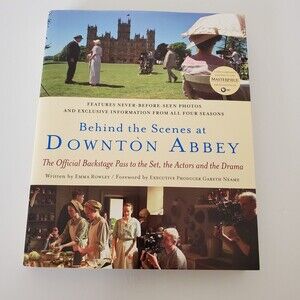 Behind the Scenes at Downton Abbey : The Official Backstage Pass to the Set, the